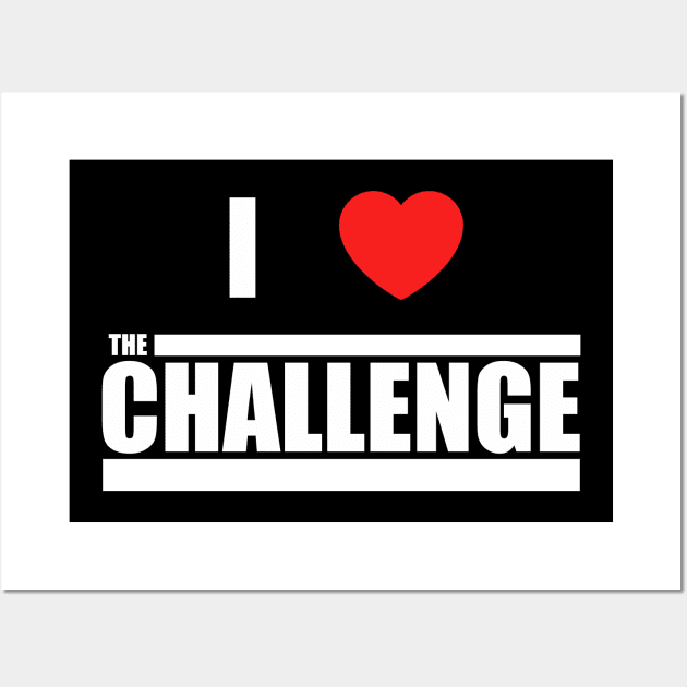 Challenge I Love The Challenge Wall Art by Mendozab Angelob